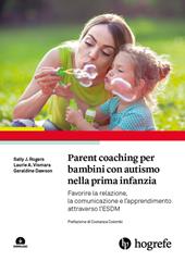 Parent coaching per bambini con autismo nella prima infanzia. Favorire la relazione, la comunicazione e l'apprendimento attraverso l'ESDM. Con Contenuto digitale per download