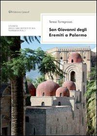 San Giovanni degli eremiti a Palermo - Teresa Torregrossa - Libro Edizioni Caracol 2013, Storia dell'architettura Normanna | Libraccio.it