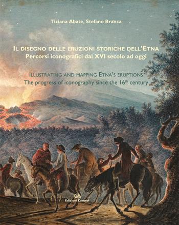 Il disegno delle eruzioni storiche dell'Etna. Percorsi iconografici dal XVI secolo ad oggi - Tiziana Abate, Stefano Branca - Libro Caracol 2015 | Libraccio.it