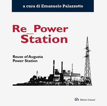 Re power station. Reuse of Augusta power station  - Libro Edizioni Caracol 2016, La città che manca | Libraccio.it