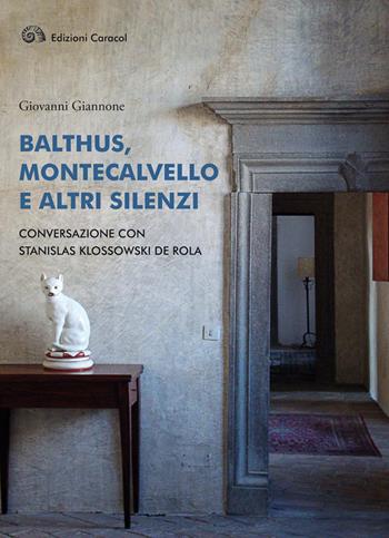 Balthus, Montecalvello e altri silenzi. Conversazione con Stanislas Klossowski de Rola - Giovanni Giannone, Stanislas Klossowski De Rola - Libro Edizioni Caracol 2017 | Libraccio.it