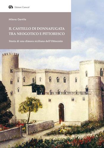 Il Castello di Donnafugata tra neogotico e pittoresco. Storia di una dimora siciliana dell'Ottocento - Milena Gentile - Libro Edizioni Caracol 2017 | Libraccio.it