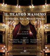 Il Teatro Massimo. Architettura, arte e musica a Palermo. Ediz. italiana e inglese