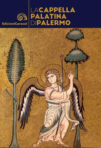 La cappella palatina di Palermo - Chiara Alaimo - Libro Edizioni Caracol 2018 | Libraccio.it