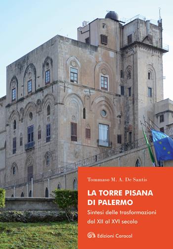 La Torre Pisana di Palermo. Sintesi delle trasformazioni dal XII al XVI secolo - Tommaso M. A. De Santis - Libro Edizioni Caracol 2018 | Libraccio.it