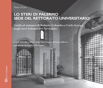 Lo Steri di Palermo sede del rettorato universitario. Guida al restauro di Roberto Calandra e Carlo Scarpa negli anni Settanta del Novecento - Nino Vicari - Libro Edizioni Caracol 2019 | Libraccio.it