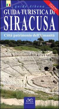 Guida turistica di Siracusa. Città patrimonio dell'umanità. Con mappa - Antonino Scifo - Libro Alma Editore 2014, Guide Athena | Libraccio.it