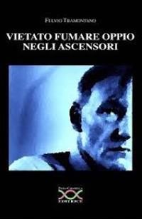 Vietato fumare oppio negli ascensori - Fulvio Tramontano - Libro Paola Caramella Editrice 2014 | Libraccio.it