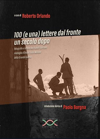 Cento (e una) lettere dal fronte un secolo dopo - Roberto Orlando - Libro Paola Caramella Editrice 2016 | Libraccio.it