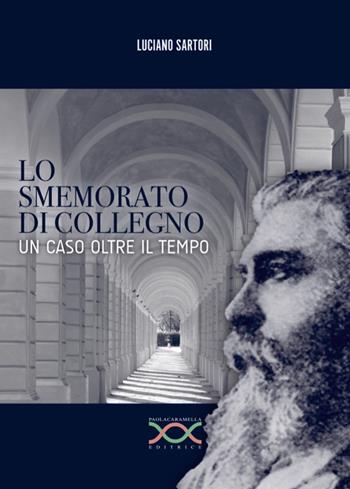 Lo smemorato di Collegno. Un caso oltre il tempo - Luciano Sartori - Libro Paola Caramella Editrice 2018 | Libraccio.it