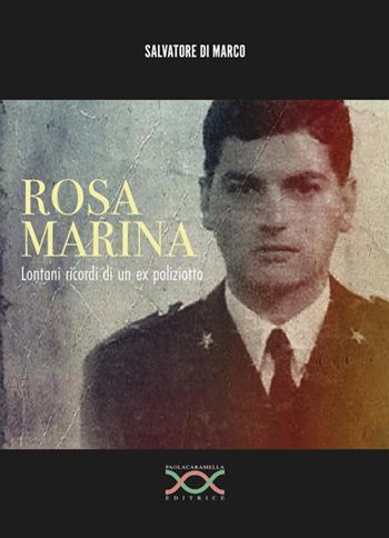 Rosa marina. Lontani ricordi di un ex poliziotto - Salvatore Di Marco - Libro Paola Caramella Editrice 2018 | Libraccio.it