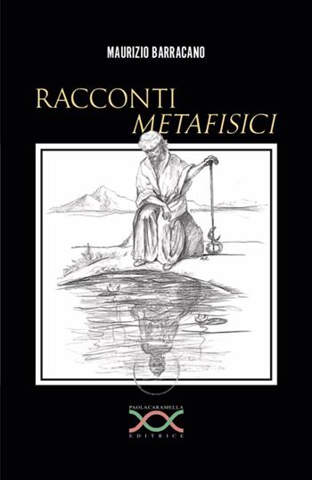 Racconti metafisici - Maurizio Barracano - Libro Paola Caramella Editrice 2019 | Libraccio.it