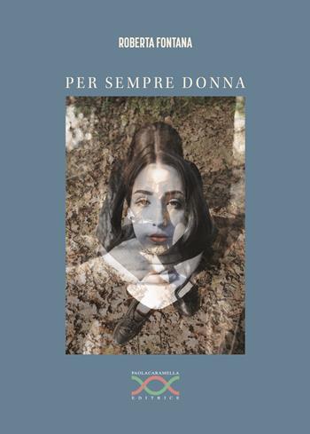Per sempre donna - Roberta Fontana - Libro Paola Caramella Editrice 2020 | Libraccio.it
