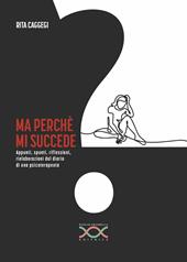 Ma perché mi succede? Appunti, spunti, riflessioni, rielaborazioni dal diario di una psicoterapeuta