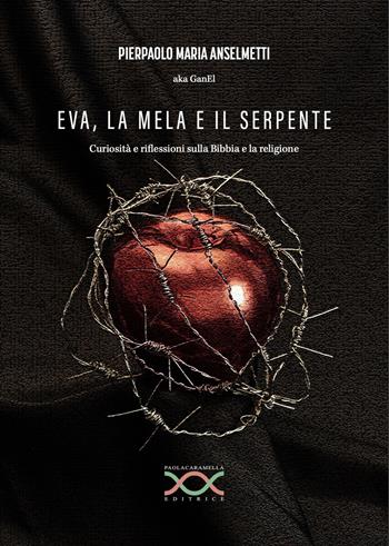 Eva, la mela e il serpente. Curiosità e riflessioni sulla Bibbia e la religione - Pierpaolo Maria Anselmetti - Libro Paola Caramella Editrice 2021 | Libraccio.it