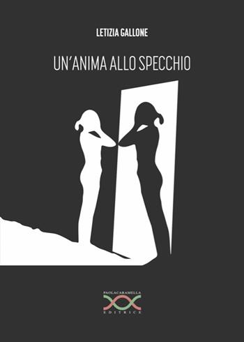 Un'anima allo specchio - Letizia Gallone - Libro Paola Caramella Editrice 2021 | Libraccio.it