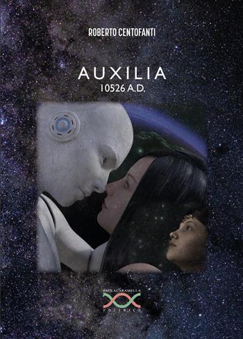 Auxilia 10526 a.d. - Roberto Centofanti - Libro Paola Caramella Editrice 2023 | Libraccio.it