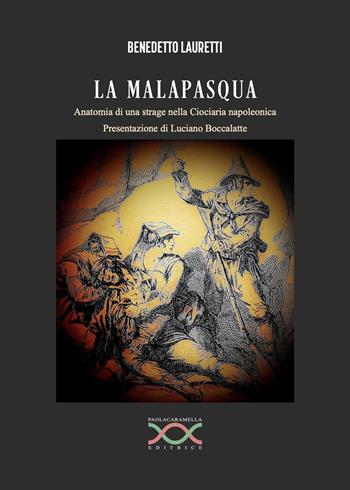 La malapasqua. Anatomia di una strage nella Ciociaria napoleonica - Benedetto Lauretti - Libro Paola Caramella Editrice 2023 | Libraccio.it