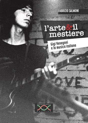 L'arte & il mestiere. Gigi Venegoni e la musica italiana - Fabrizio Salmoni - Libro Paola Caramella Editrice 2024 | Libraccio.it