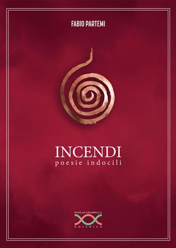 Incendi. Poesie indocili - Fabio Partemi - Libro Paola Caramella Editrice 2024 | Libraccio.it