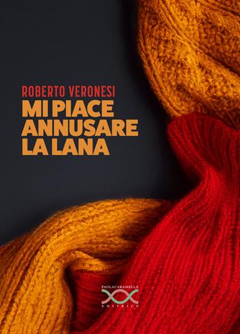 Mi piace annusare la lana - Roberto Veronesi - Libro Paola Caramella Editrice 2025 | Libraccio.it