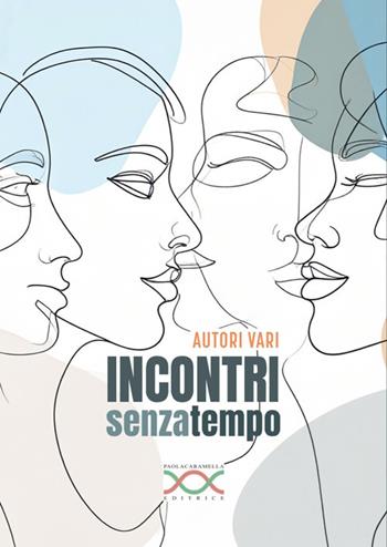 Incontri senza tempo  - Libro Paola Caramella Editrice 2025 | Libraccio.it