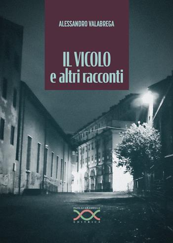Il vicolo e altri racconti - Alessandro Valabrega - Libro Paola Caramella Editrice 2025 | Libraccio.it