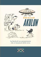 Akulon. La favola di un extraterrestre che si innamorò della terra