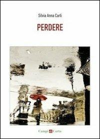 Perdere - Silvia A. Carli - Libro Campi di Carta 2013 | Libraccio.it