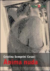 Anima nuda - Cristina Semprini Cesari - Libro Campi di Carta 2014 | Libraccio.it