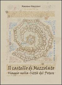 Il castello di Mezzolato. Viaggio nella città del potere - Massimo Mazzieri - Libro Campi di Carta 2015 | Libraccio.it