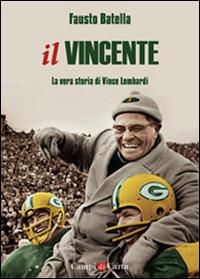 Il vincente. La vera storia di Vince Lombardi - Fausto Batella - Libro Campi di Carta 2015 | Libraccio.it