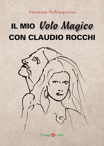 Il mio volo magico con Claudio Rocchi. Decolli, atterraggi & passione - Susanna Schimperna - Libro Campi di Carta 2015 | Libraccio.it