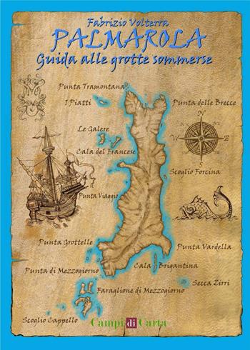 Palmarola. Guida alle grotte sommerse - Fabrizio Volterra - Libro Campi di Carta 2016 | Libraccio.it