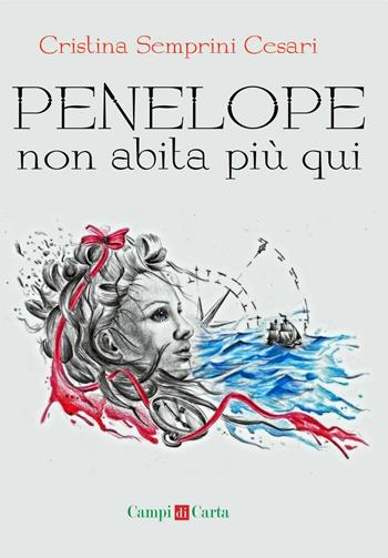 Penelope non abita più qui - Cristina Semprini Cesari - Libro Campi di Carta 2017 | Libraccio.it