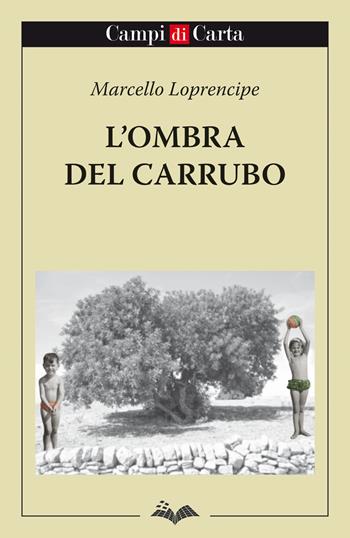 L'ombra del carrubo - Marcello Loprencipe - Libro Campi di Carta 2017 | Libraccio.it