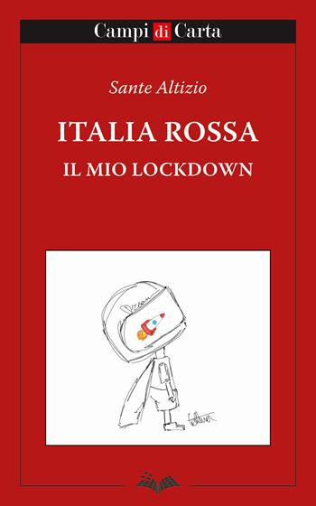 Italia rossa. Il mio lockdown - Sante Altizio - Libro Campi di Carta 2020 | Libraccio.it
