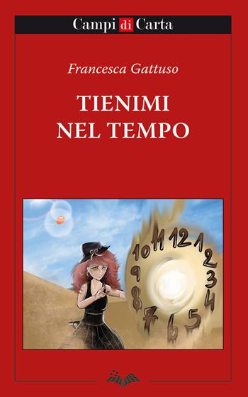 Tienimi nel tempo - Francesca Gattuso - Libro Campi di Carta 2021 | Libraccio.it