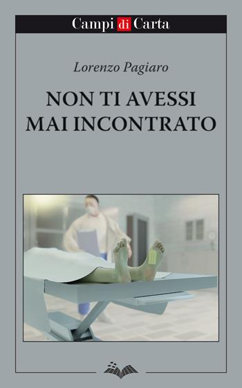 Non ti avessi mai incontrato - Lorenzo Pagiaro - Libro Campi di Carta 2021 | Libraccio.it