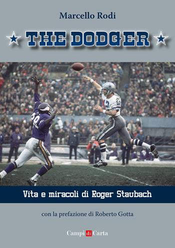The Dodger. Vita e miracoli di Roger Staubach - Marcello Rodi - Libro Campi di Carta 2022 | Libraccio.it