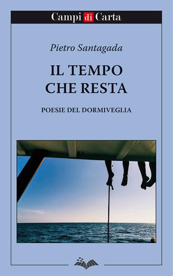 Il tempo che resta. Poesie del dormiveglia - Pietro Santagada - Libro Campi di Carta 2023 | Libraccio.it