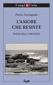 L'amore che resiste. Poesie della vertigine