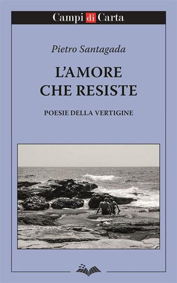 L'amore che resiste. Poesie della vertigine - Pietro Santagada - Libro Campi di Carta 2024 | Libraccio.it