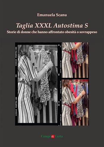 Taglia XXXL Autostima S. Storie di donne che hanno affrontato obesità o sovrappeso - Emanuela Scanu - Libro Campi di Carta 2024 | Libraccio.it