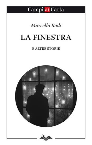 La finestra e altre storie - Marcello Rodi - Libro Campi di Carta 2025 | Libraccio.it