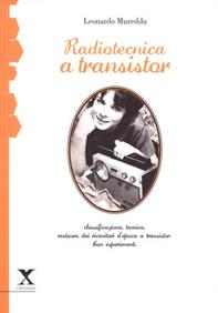Radiotecnica e transistor. Classificazione tecnica, restauro dei ricevitori d'epoca a transistor - Leonardo Mureddu - Libro Xedizioni 2014 | Libraccio.it