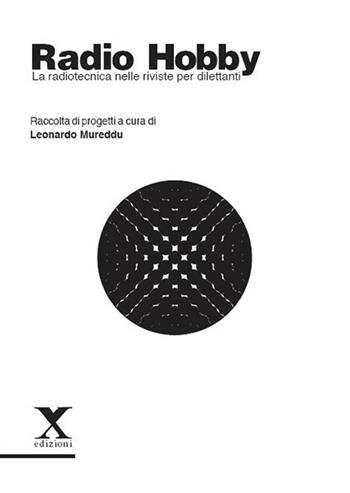 Radio Hobby. La radiotecnica nelle riviste per dilettanti. Ediz. illustrata  - Libro Xedizioni 2016 | Libraccio.it