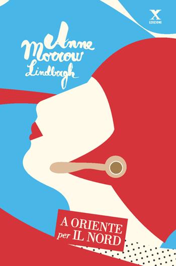 A Oriente per il Nord - Anne Morrow Lindbergh - Libro Xedizioni 2018 | Libraccio.it