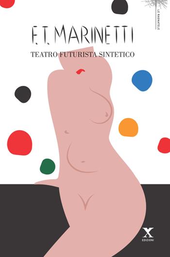 Teatro futurista sintetico - Filippo Tommaso Marinetti - Libro Xedizioni 2019, Le ragnatele | Libraccio.it