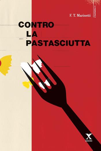 Contro la pastasciutta - Filippo Tommaso Marinetti - Libro Xedizioni 2020 | Libraccio.it